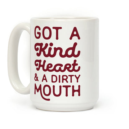 I've Got A Kind Heart and a Dirty Mouth Coffee Mug