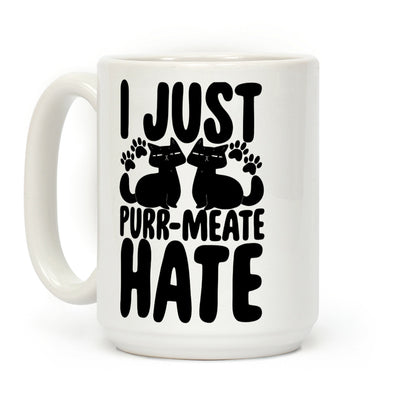 I Just Purr-Meate Hate Coffee Mug