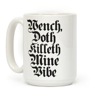 Wench, Doth Killeth Mine Vibe Coffee Mug