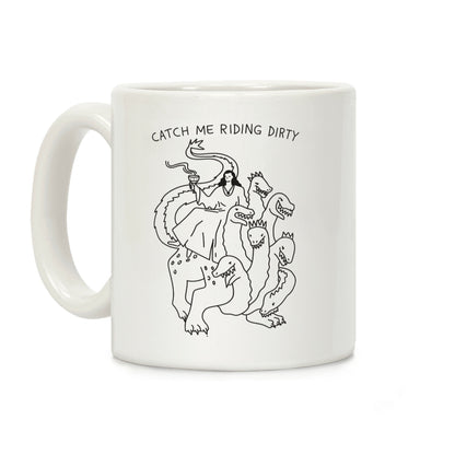 Catch Me Riding Dirty Mother of Harlots Coffee Mug