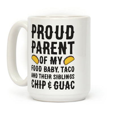 Proud Parent Of My Food Baby, Taco, And Their Siblings Chip & Guac Coffee Mug