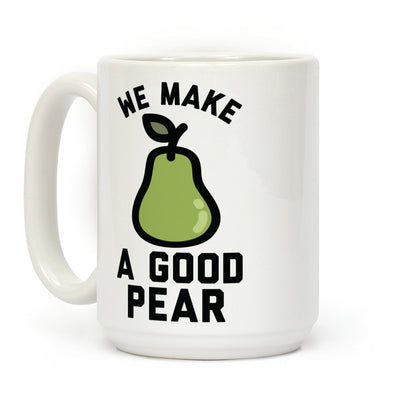We Make a Good Pear Best Friend Coffee Mug