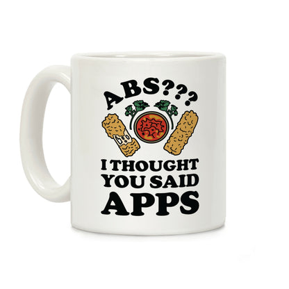 Abs I Thought You Said Apps Coffee Mug