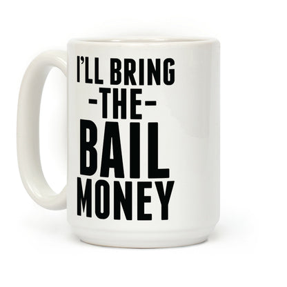 I'll Bring the Bail Money Coffee Mug