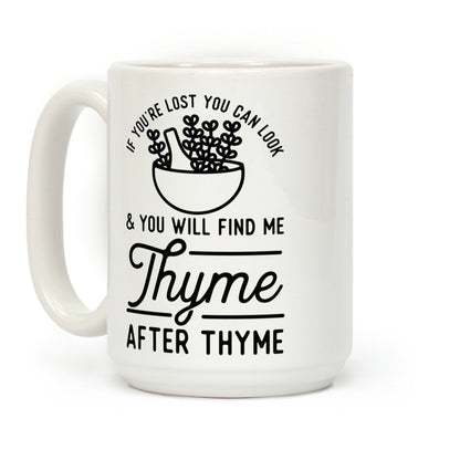 If You're Lost You Can Look and You Will Find Me Thyme after Thyme Coffee Mug