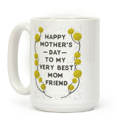 Happy Mother's Day To My Very Best Mom Friend Coffee Mug