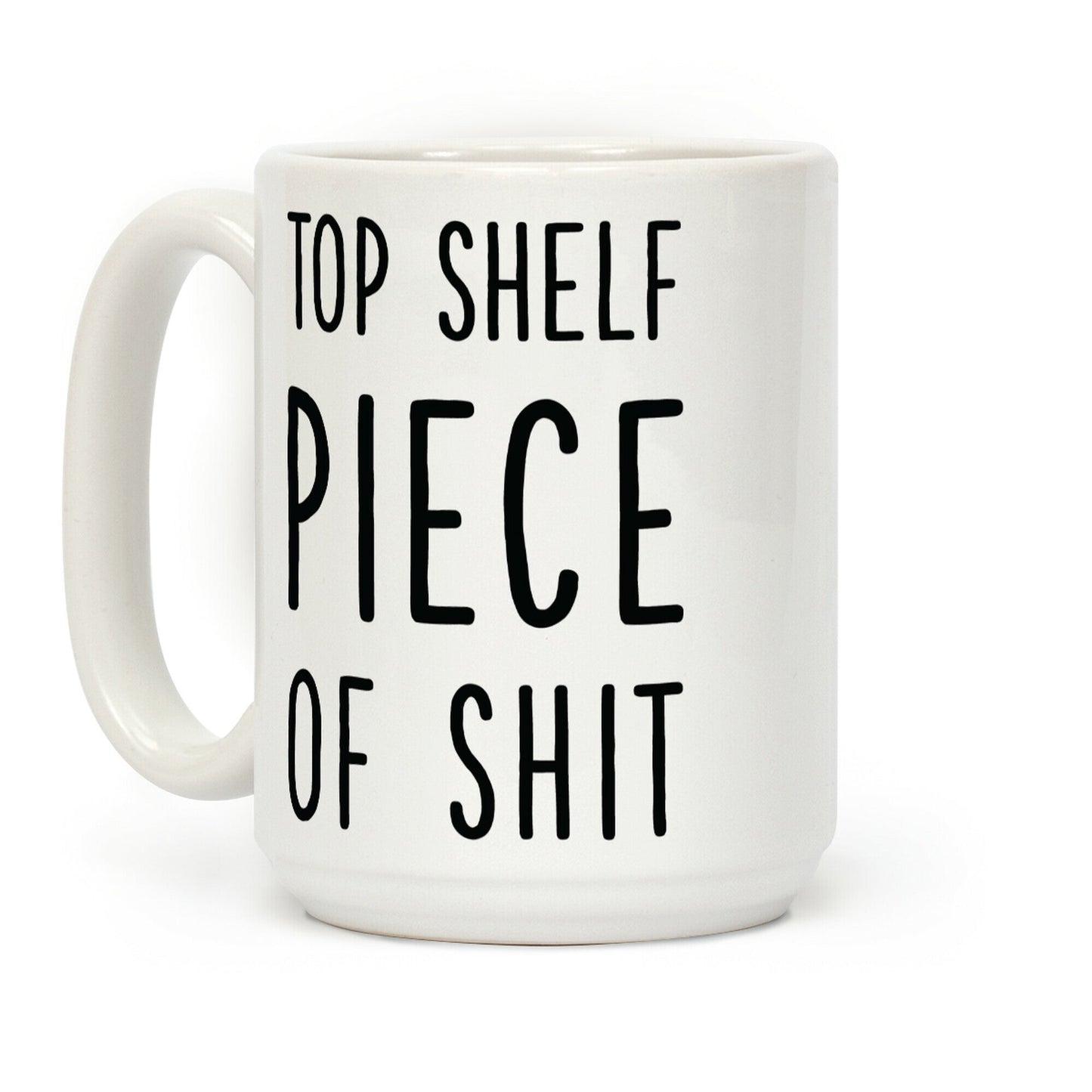 Top Shelf Piece of Shit Coffee Mug