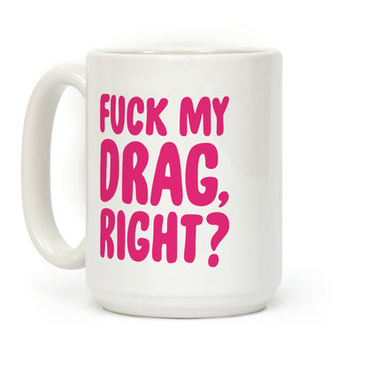 F*** My Drag, Right? Coffee Mug