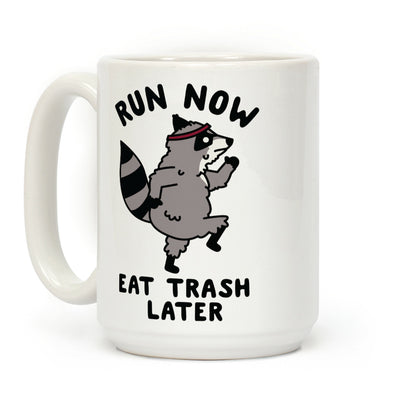 Run Now Eat Trash Later Coffee Mug
