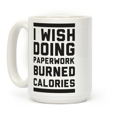I Wish Doing Paperwork Burned Calories Coffee Mug