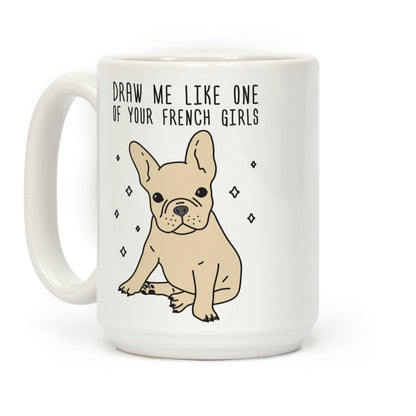 Draw Me Like One Of Your French Girls Bulldog Coffee Mug