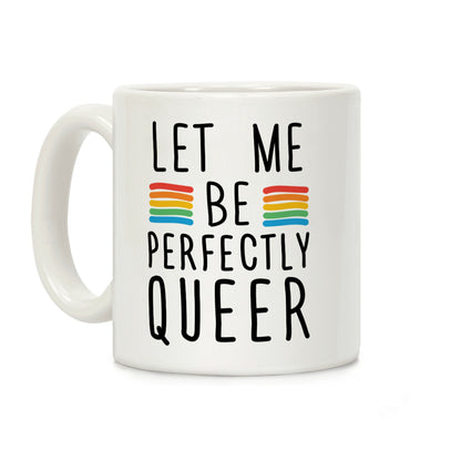 Let Me Be Perfectly Queer Coffee Mug