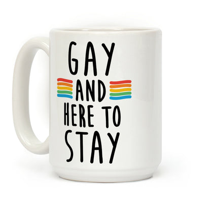 Gay And Here To Stay Coffee Mug