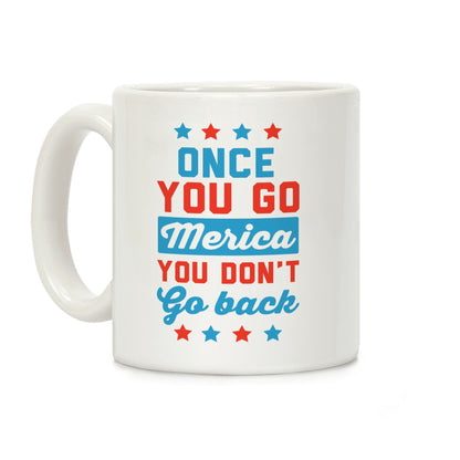 Once You Go Merica You Don't Go Back Coffee Mug