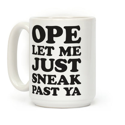 Ope Let Me Just Sneak Past Ya Coffee Mug