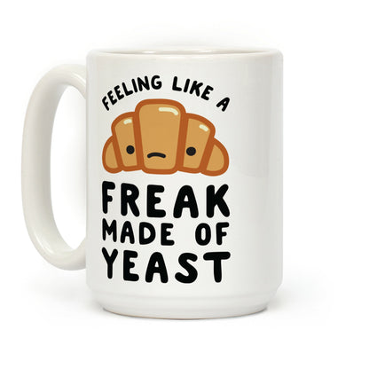 Feeling like a Freak Made of Yeast Coffee Mug