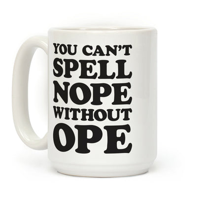 You Can't Spell Nope Without Ope Coffee Mug