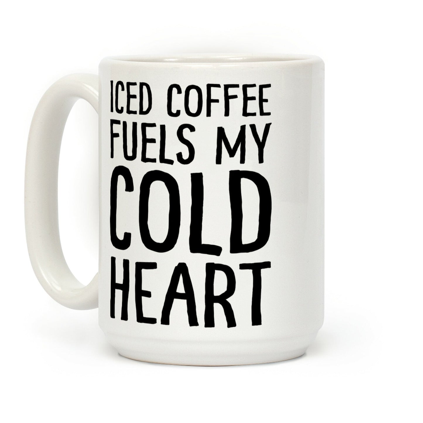 Iced Coffee Fuels My Cold Heart Coffee Mug