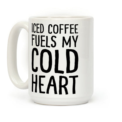 Iced Coffee Fuels My Cold Heart Coffee Mug