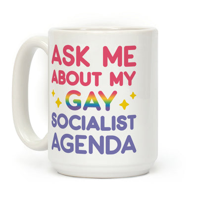 Ask Me About My Gay Socialist Agenda Coffee Mug