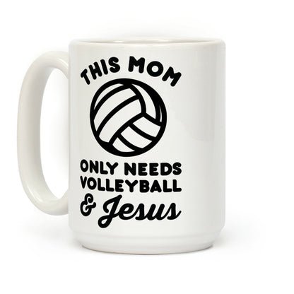 This Mom Only Needs Volleyball and Jesus Coffee Mug
