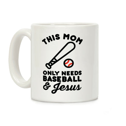 This Mom only Needs Baseball and Jesus Coffee Mug