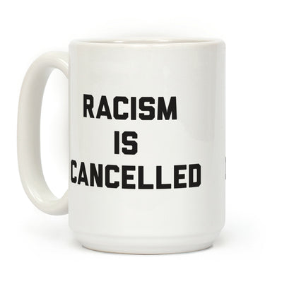 Racism Is Cancelled Coffee Mug