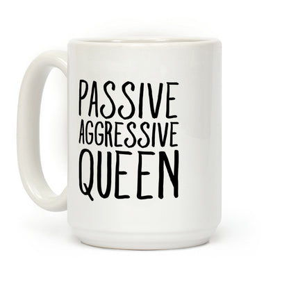 Passive Aggressive Queen Coffee Mug