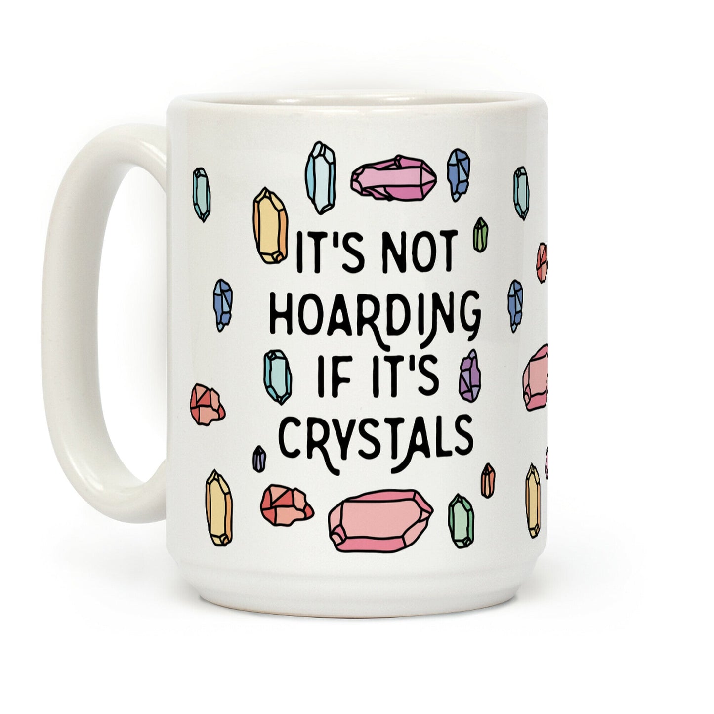 It's Not Hoarding If It's Crystals Coffee Mug