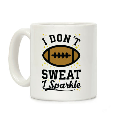 I Don't Sweat I Sparkle Football Coffee Mug