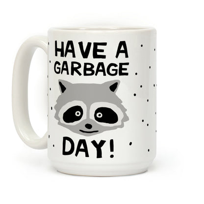 Have A Garbage Day Raccoon Coffee Mug