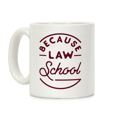 Because Law School Coffee Mug