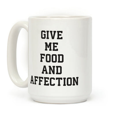 Give Me Food And Affection Coffee Mug