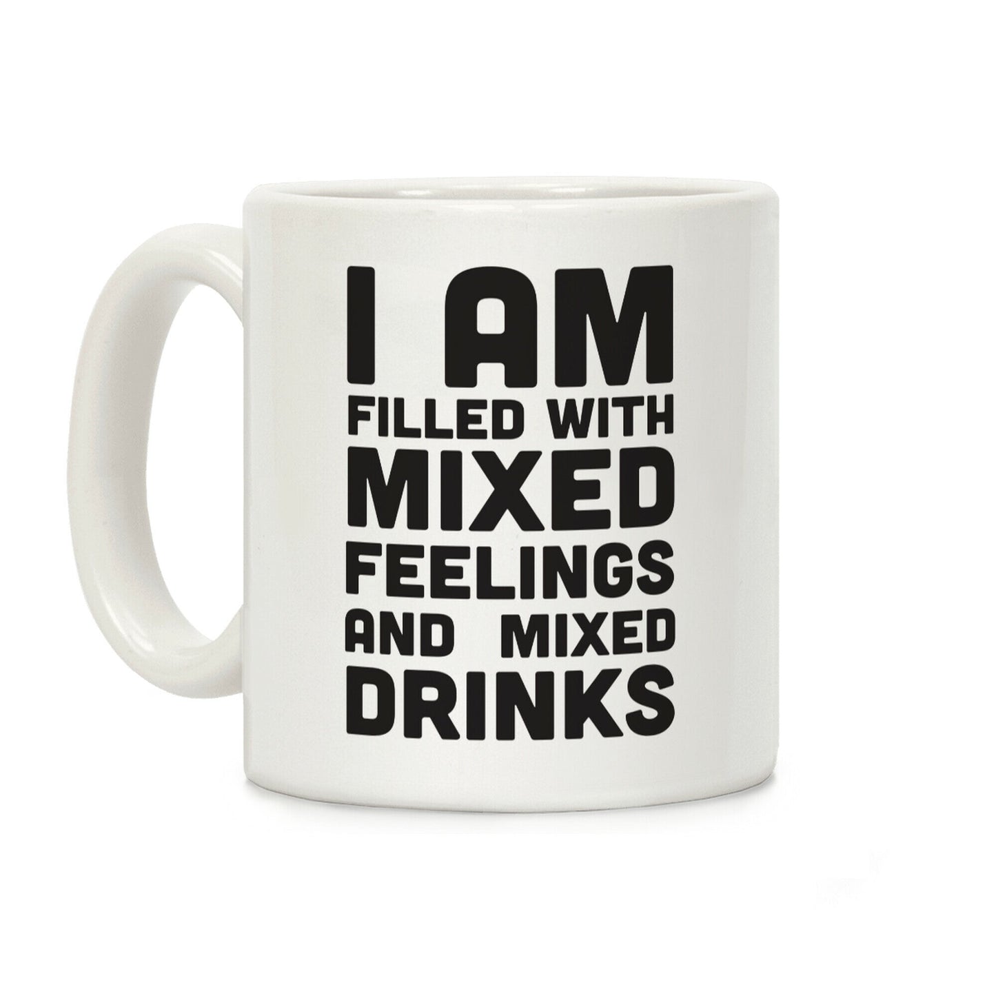 I Am Filled With Mixed Feelings and Mixed Drinks Coffee Mug