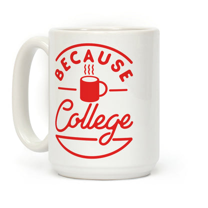 Because College Coffee Mug