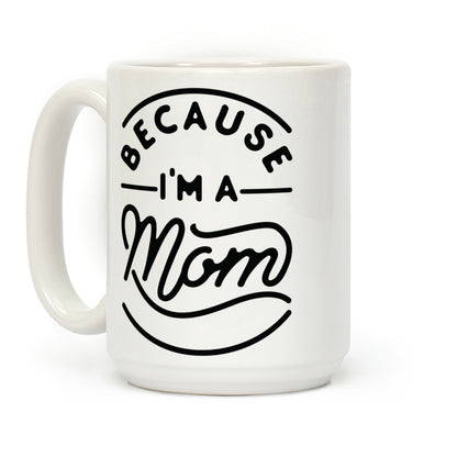 Because I'm a Mom Coffee Mug