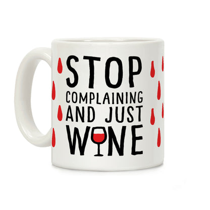 Stop Complaining And Just Wine Coffee Mug