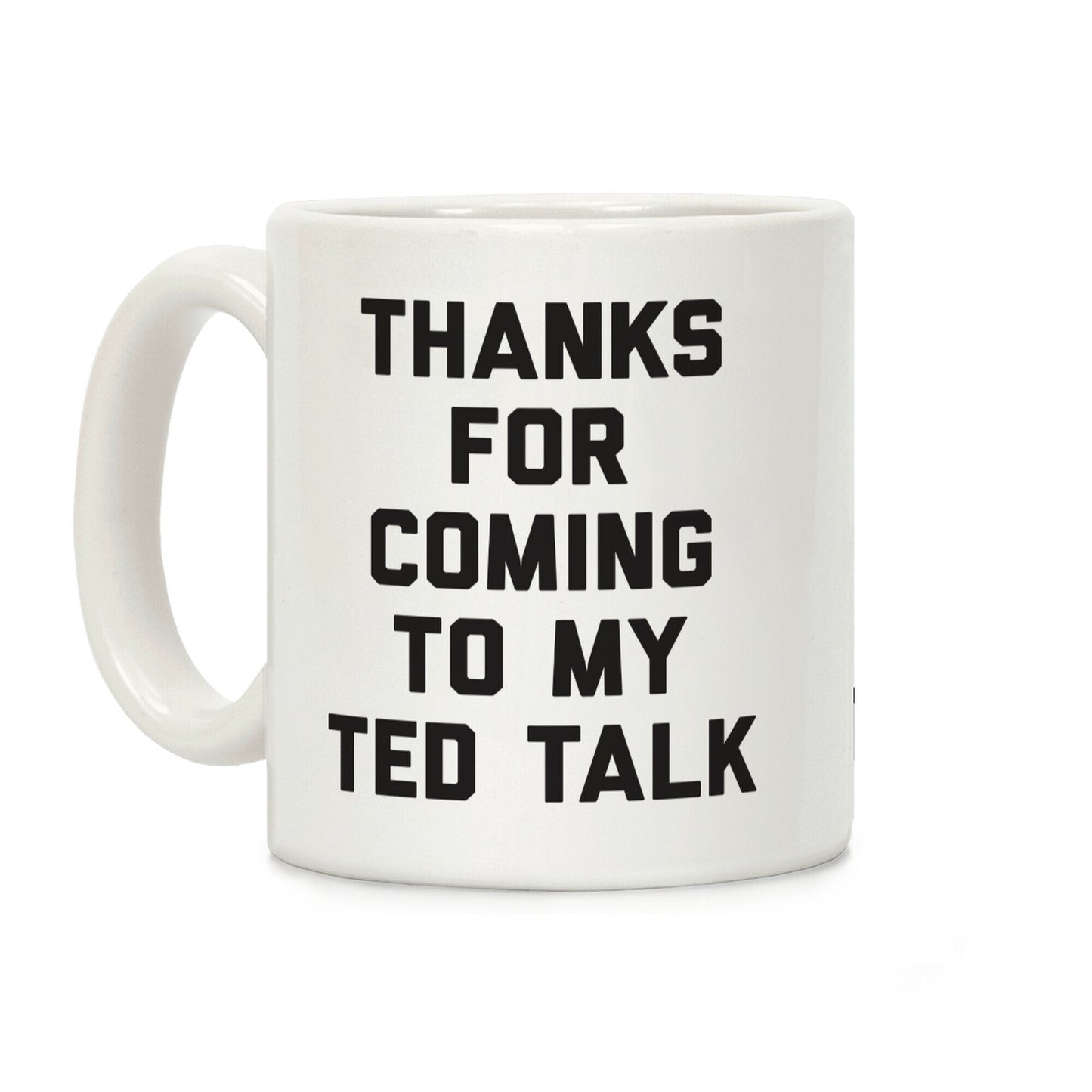 Thanks For Coming To My Ted Talk Coffee Mug
