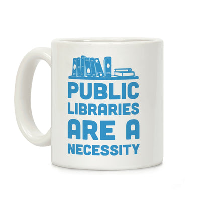 Public Libraries Are A Necessity Coffee Mug