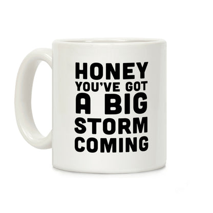 Honey, You've Got A Big Storm Coming Coffee Mug