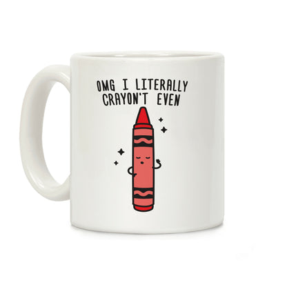 Omg I Literally Crayon't Even Coffee Mug