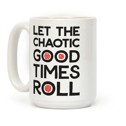 Let The Chaotic Good Times Roll Coffee Mug