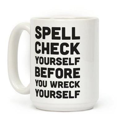Spell Check Yourself Before You Wreck Yourself Coffee Mug