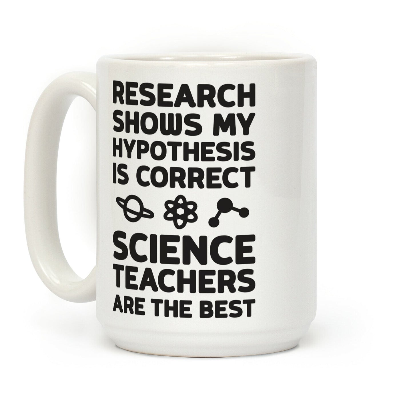 Research Shows My Hypothesis Is Correct Science Teachers Are The Best Coffee Mug