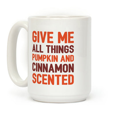 Give Me All Things Pumpkin And Cinnamon Scented Coffee Mug