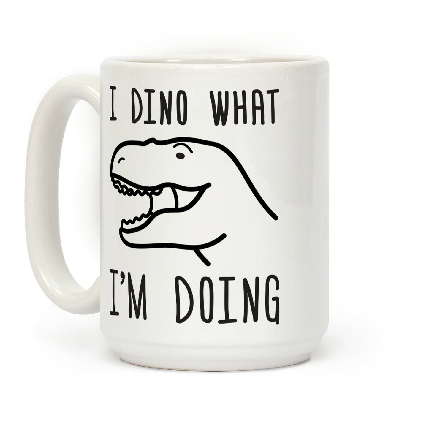 I Dino What I'm Doing Coffee Mug