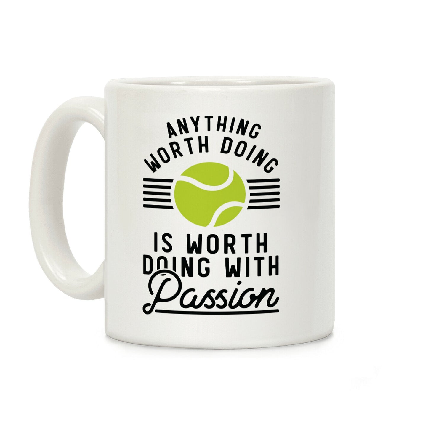 Anything Worth Doing is Worth Doing With Passion Tennis Coffee Mug