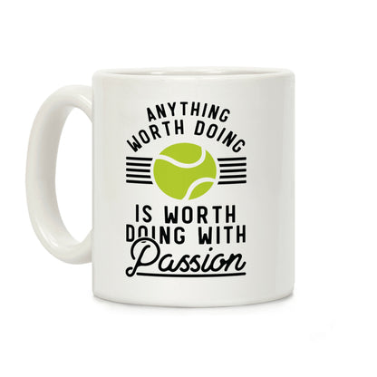 Anything Worth Doing is Worth Doing With Passion Tennis Coffee Mug