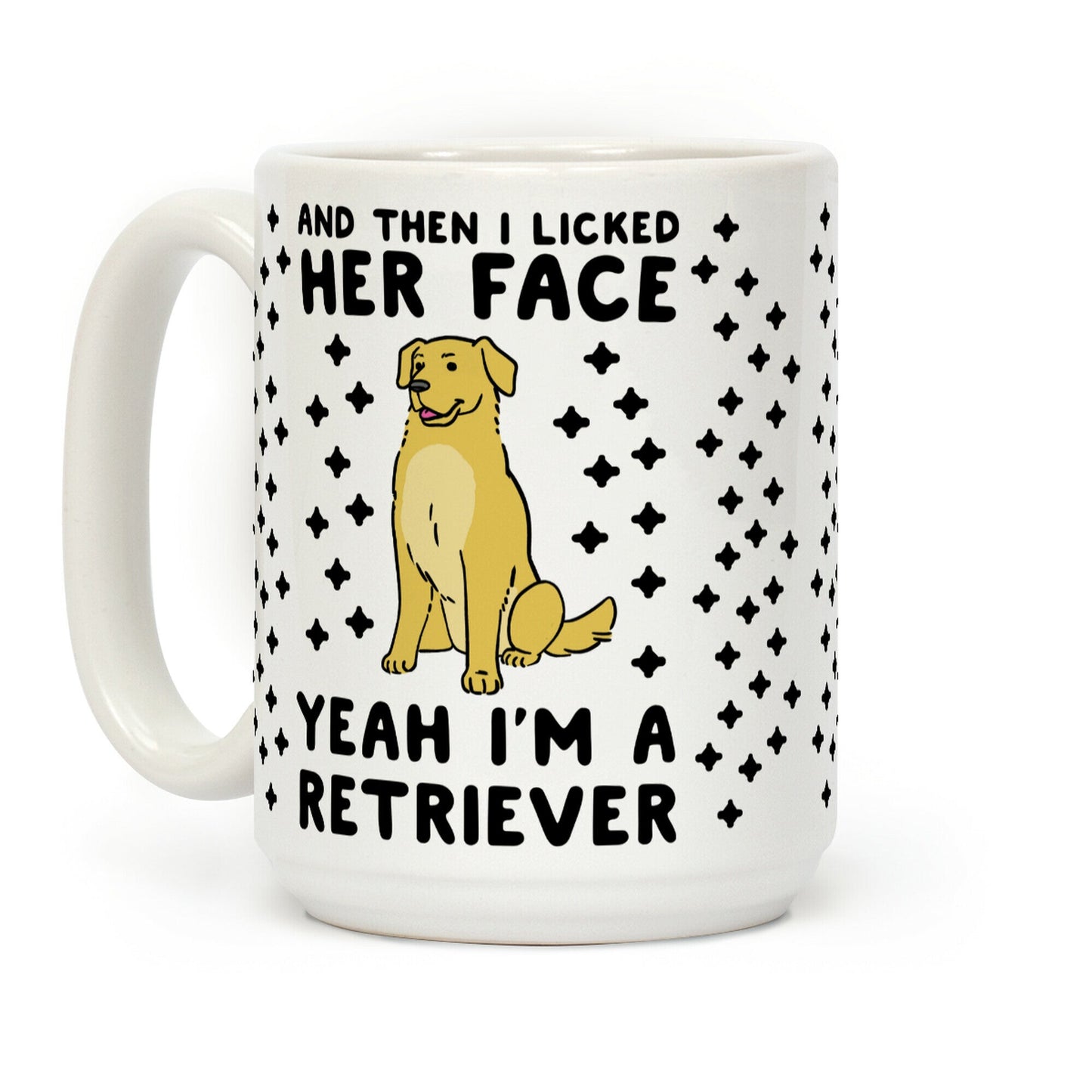 Then I Licked Her Face, I'm a Retriever Coffee Mug