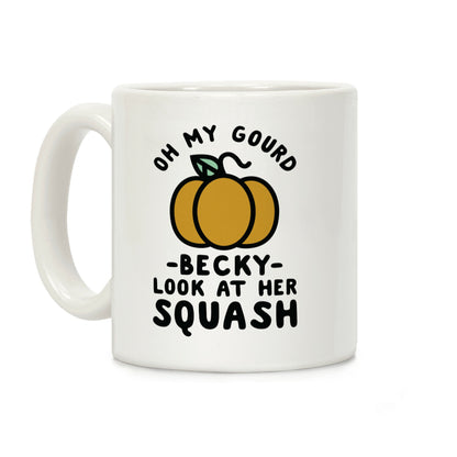 Oh My Gourd Becky Look at Her Squash Pumpkin Coffee Mug